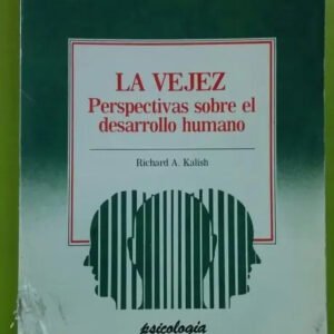 La Vejez Perspectivas Sobre El Desarrollo Humano Kalish