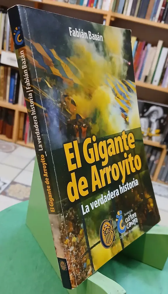 El Gigante De Arroyito: La Verdadera Historia - Fabián Bazán