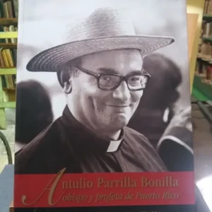 Antulio Parrilla Bonilla, Obispo Y Profeta De Puerto Rico.