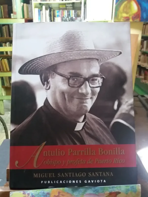 Antulio Parrilla Bonilla, Obispo Y Profeta De Puerto Rico.