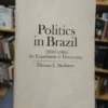 Politics In Brazil. 1930-1964 Experiment Democracy. Skidmore