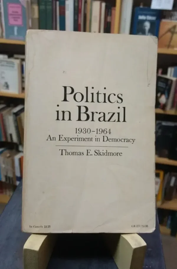 Politics In Brazil. 1930-1964 Experiment Democracy. Skidmore