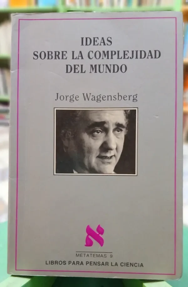 Ideas Sobre La Complejidad Del Mundo - Jorge Wagensberg