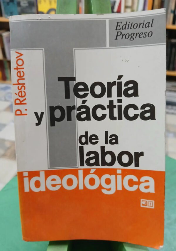 616031-MLA83824344185_042025 Teoría Y Práctica De La Labor Ideológica - P. Réshetov
