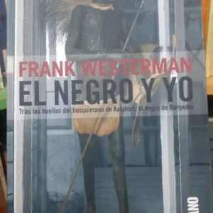 El Negro Y Yo Tras El Bosquimano De Kalahari Frank Westerman
