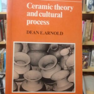 Ceramic Theory And Cultural Process - Dean E. Arnold