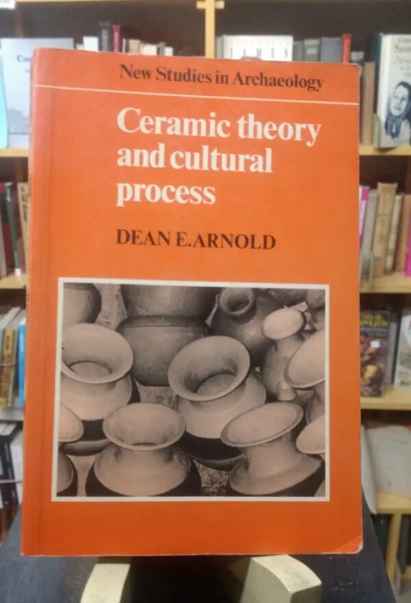 626308-MLA70074301164_062023 Ceramic Theory And Cultural Process - Dean E. Arnold