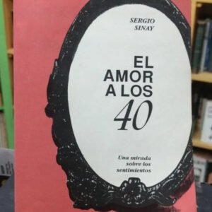 628293-MLA46114263767_052021 El Amor A Los 40 - Sinay, Sergio