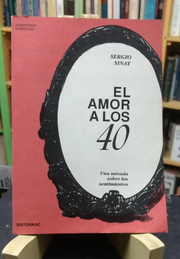El Amor A Los 40 - Sinay, Sergio