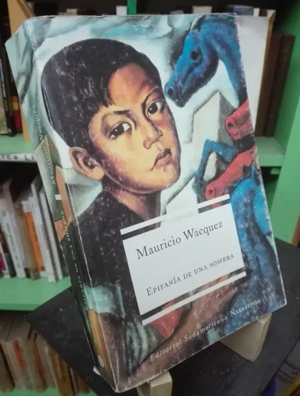 Epifanía De Una Sombra - Mauricio Wacquez - Ed. Sudamericana