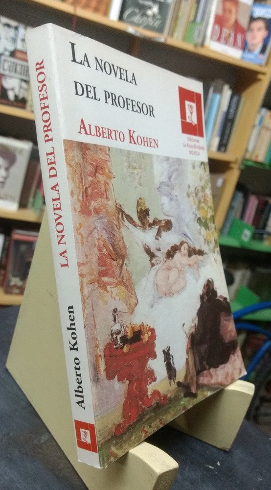 La Novela Del Profesor - Alberto Kohen