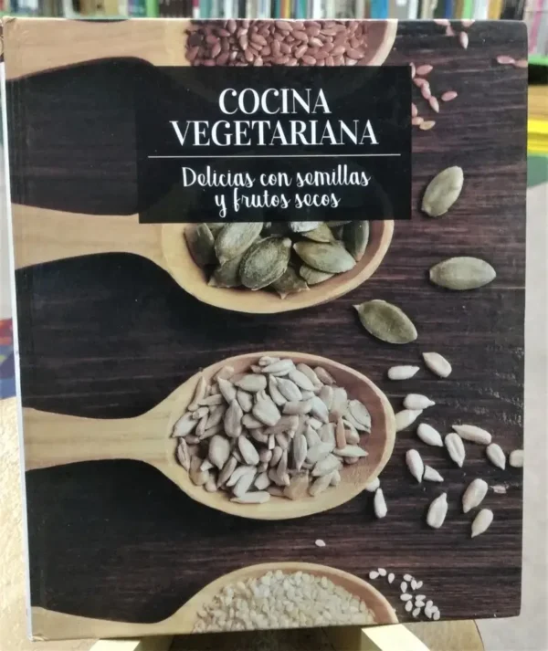Cocina Vegetariana - Delicias Con Semillas Y Frutos Secos