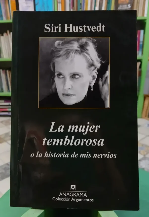 La Mujer Temblorosa O La Historia De Mis Nervios -  Hustvedt