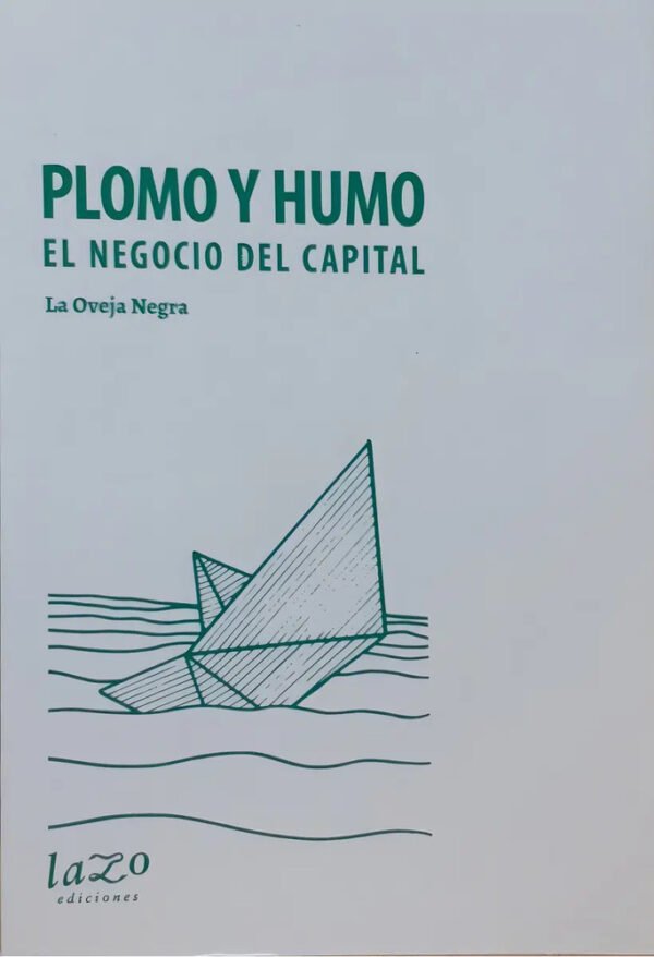 Plomo Y Humo El Negocio Del Capital, De La Oveja Negra. N/a, Vol. Volumen Unico. Editorial Lazo Ediciones, Tapa Blanda, Edición 1 En Español