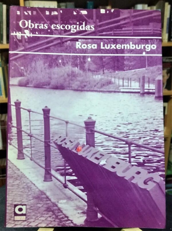 Rosa Luxemburgo - Obras Escogidas -
