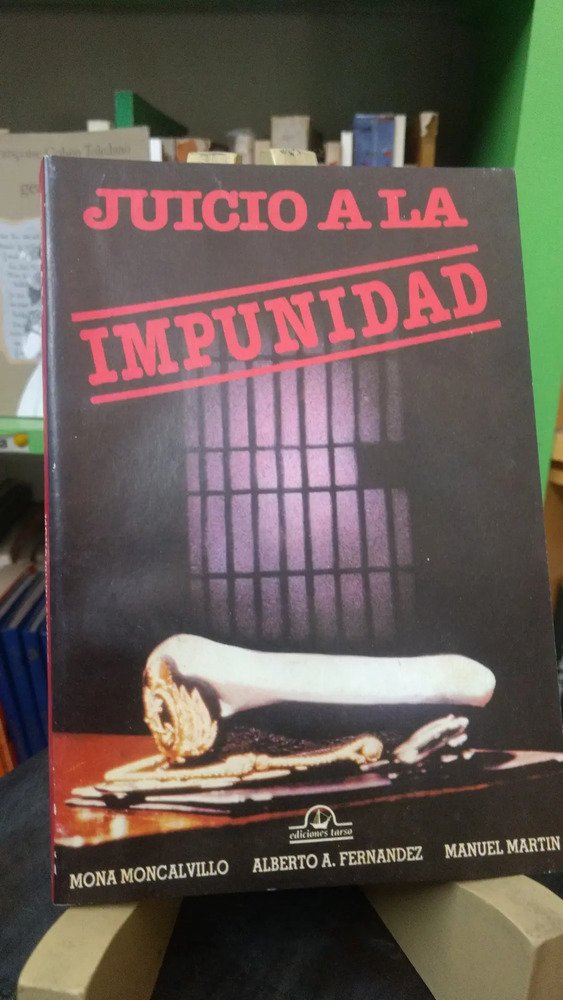 663793-MLA75595707881_042024 Juicio A La Impunidad - Moncalvillo, Fernández, Martin