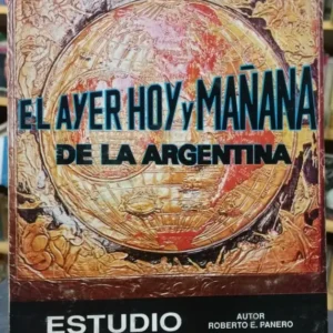 El Ayer, Hoy Y Mañana De La Argentina - Panero, Roberto E.