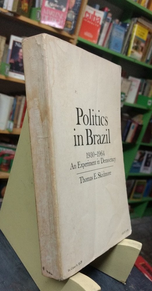 Politics In Brazil. 1930-1964 Experiment Democracy. Skidmore