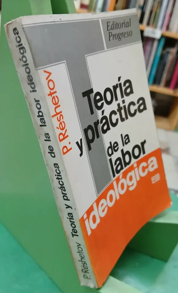 672747-MLA83531454344_042025 Teoría Y Práctica De La Labor Ideológica - P. Réshetov