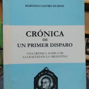 Crónica De Un Primer Disparo - Mariano Castro Dubois -