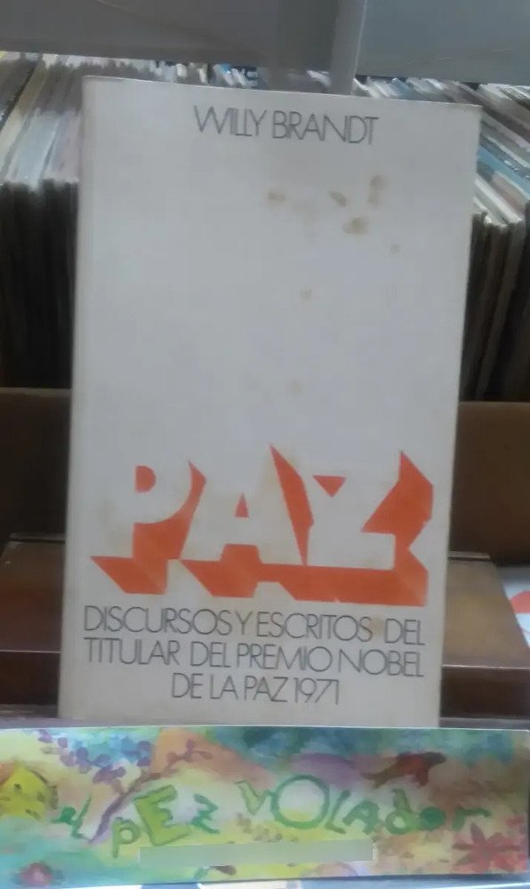 Paz, Discursos Y Escritos Del Premio Nobel 1971 Willy Brandt