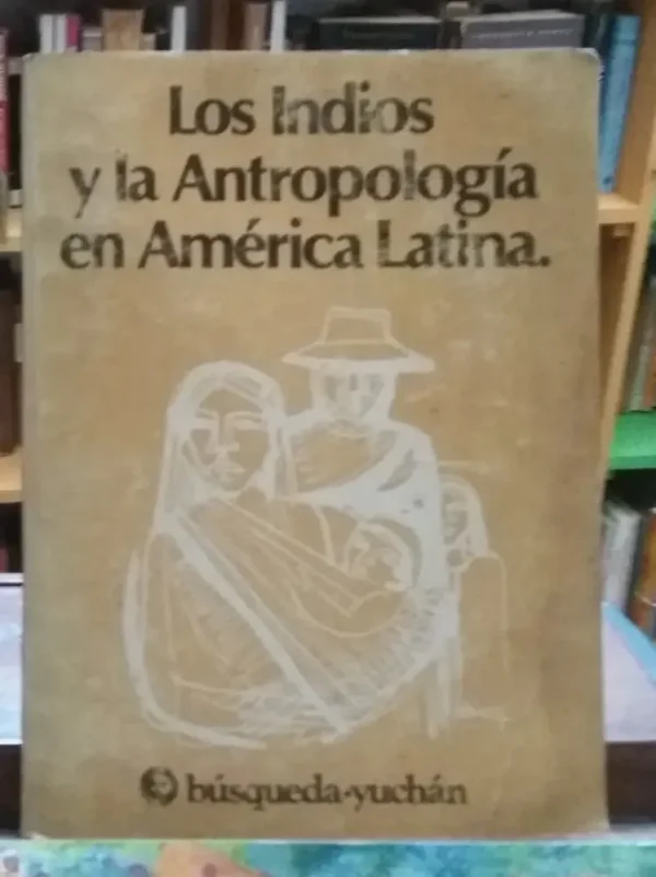Los Indios Y La Antropología En América Latina - Junqueira