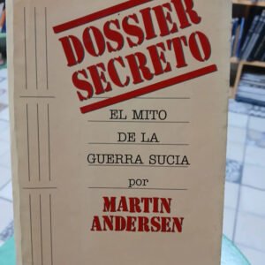Dossier Secreto El Mito De La Guerra Sucia - Martin Andersen