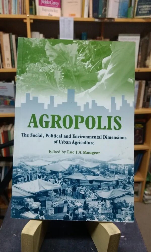 Agropolis. The Social, Urban Agriculture - Luc Mougeot