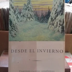 Desde El Invierno. Veintitrés Cuentos Canadienses.