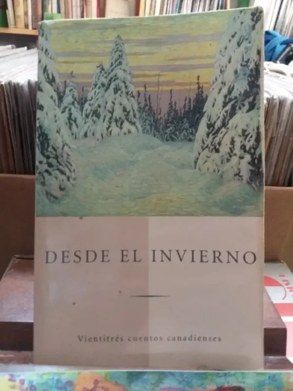 Desde El Invierno. Veintitrés Cuentos Canadienses.