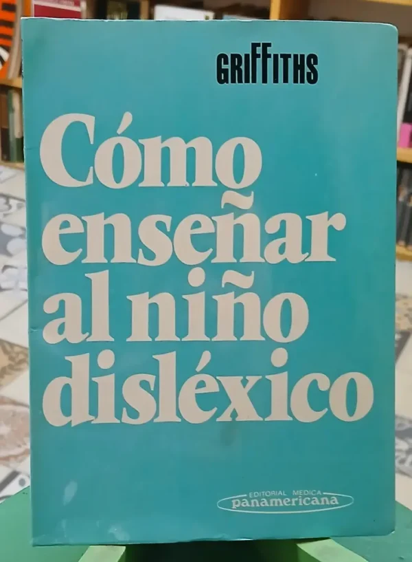 Como Enseñar Al Niño Disléxico - Griffiths