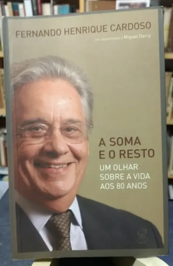 A Soma E O Resto: Um Olhar Sobre A Vida... - F H Cardoso