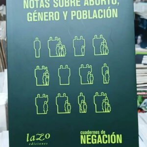 Cuadernos De Negación Notas Sobre Aborto, Género Y Población