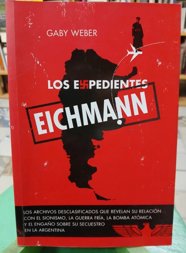 Los Expedientes Eichmann - Gaby Weber