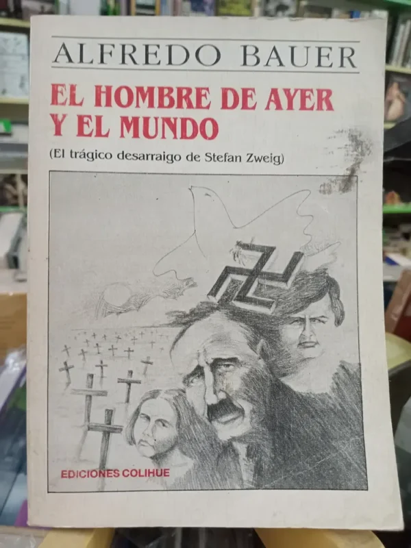 El Hombre De Ayer Y El Mundo, Stefan Zweig. Alfredo Bauer