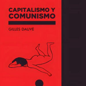 721905-MLU78545978684_082024 Capitalismo Y Comunismo, De Gilles Dauvé. Editorial Lazo Negro Ediciones, Tapa Blanda, Edición 1 En Español, 2020