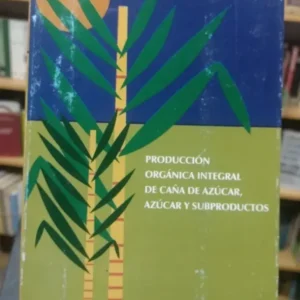Producción Orgánica Integral D Caña De Azúcar Horacio Antoni