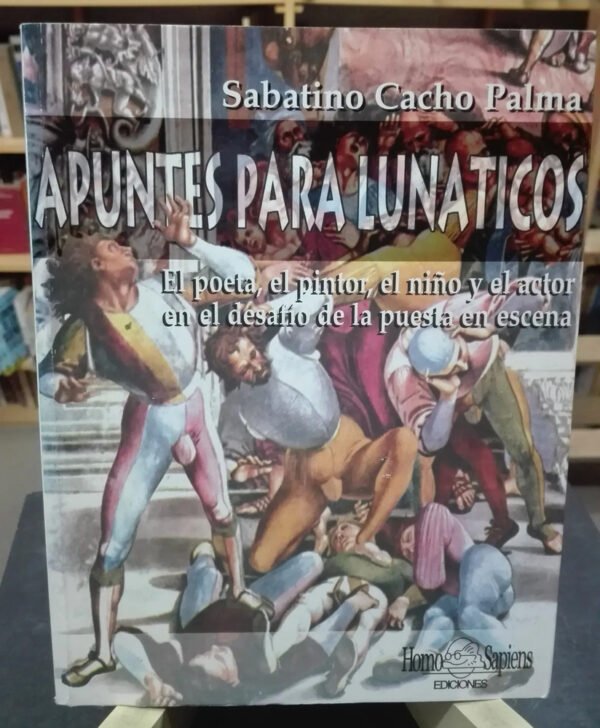 Apuntes Para Lunáticos Puesta En Escena Sabatino Cacho Palma