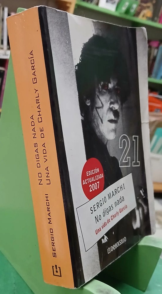 No Digas Nada. Una Vida De Charly Garcìa - Sergio Marchi