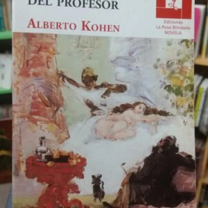 La Novela Del Profesor - Alberto Kohen