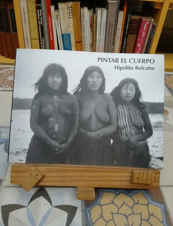 Pintar El Cuerpo. Aborígenes De Argentina. Hipólito Bolcatto