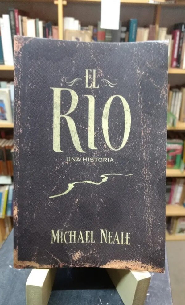 El Río. Una Historia - Michael Neale