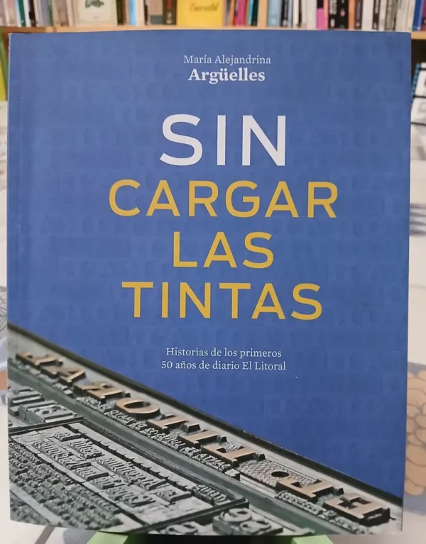 El Litoral Sin Cargar Las Tintas - M. Alejandrina Argüelles
