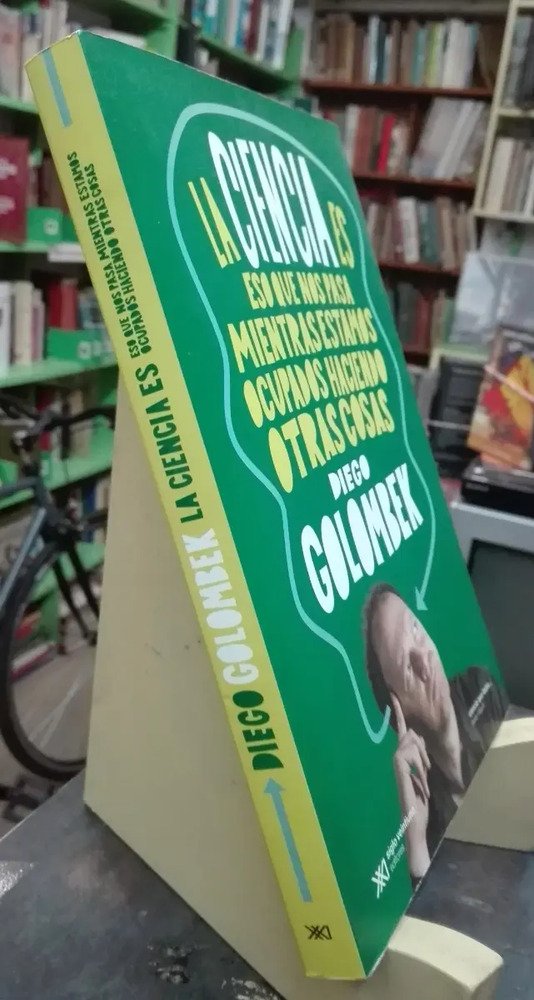 La Ciencia Es Eso Que Nos Pasa Mientras... Diego Golombek