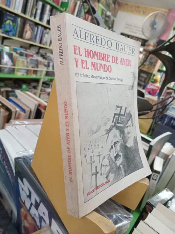 El Hombre De Ayer Y El Mundo, Stefan Zweig. Alfredo Bauer
