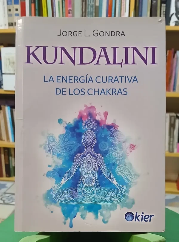 Kundalini - La Energía De Los Chakras -  Jorge L. Gondra