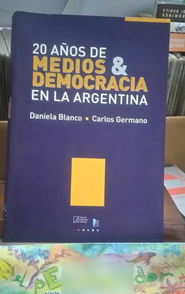20 Años De Medios & Democracia En La Argentina - D. Blanco