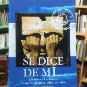 Se Dice De Mí. De Rosas A Eva Duarte - Julio Imbert