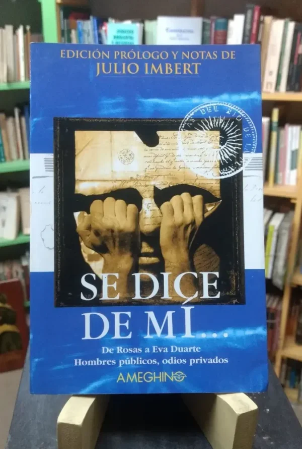 Se Dice De Mí. De Rosas A Eva Duarte - Julio Imbert