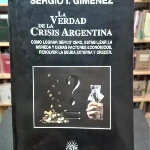 La Verdad De La Crisis Argentina  Sergio Giménez Unr Editora